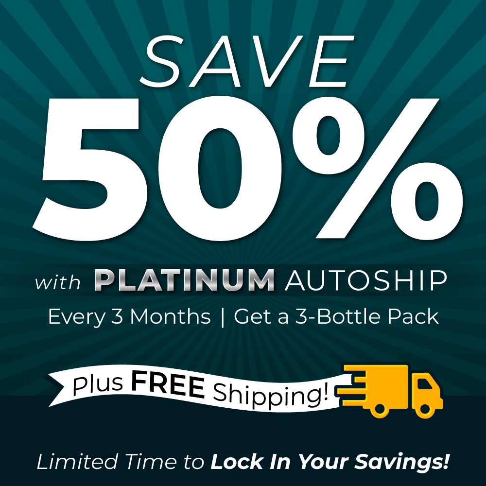 Save 50% on 3-bottle Packs with Platinum Auto Ship